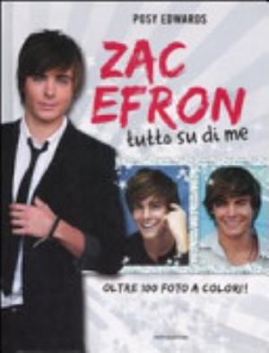 Zac Efron. Tutto Su Di Me - Posy Edwards