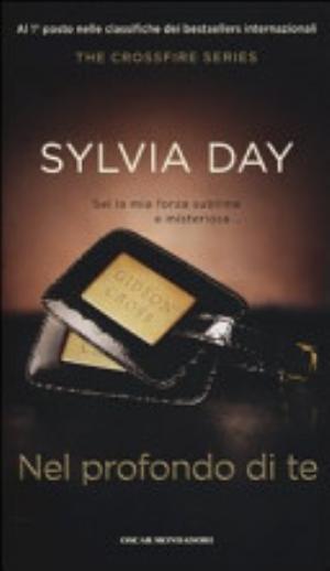 Nel Profondo Di Te. The Crossfire Series - Sylvia Day
