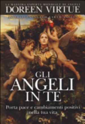 Gli Angeli In Te. Porta Pace E Cambiamenti Positivi Nella Tua Vita - Doreen Virtue