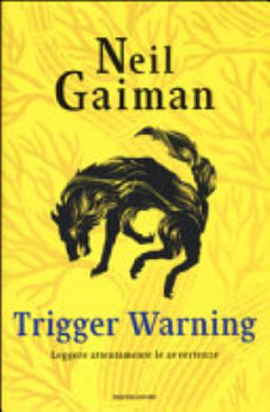 Trigger Warning. Leggere Attentamente Le Avvertenze - Neil Gaiman