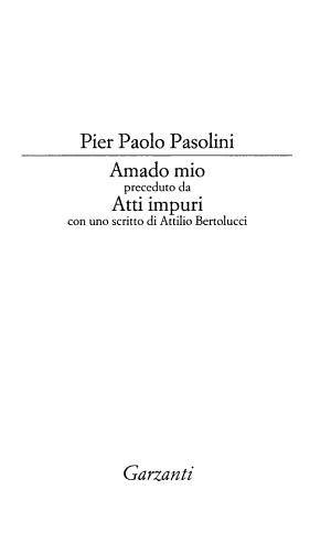 Amado Mio, Preceduto Da Atti Impuri - Pier Paolo Pasoliniq