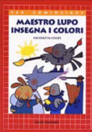 Maestro Lupo Insegna I Colori - Nicoletta Costa