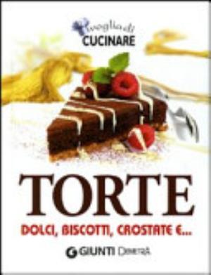 Voglia Di Cucinare. Torte. Dolci, Biscotti, Crostate E... - V. Pellegrini