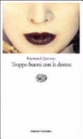 Troppo Buoni Con Le Donne - Raymond Queneau
