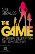 The Game. La Bibbia Dell'artista Del Rimorchio - Neil Strauss