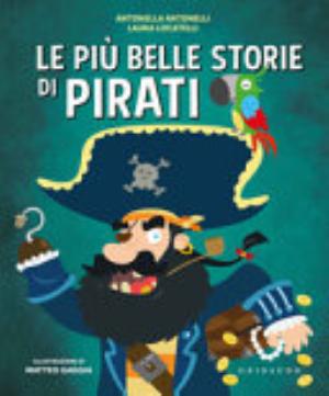 Le Più Belle Storie Di Pirati - Antonella Antonelli, Laura Locatelli