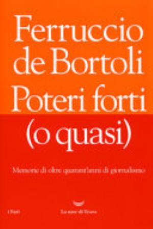 Poteri Forti (o Quasi) - Ferruccio De Bortoli