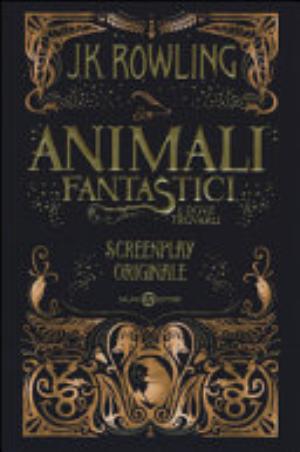 Animali Fantastici E Dove Trovarli. Screenplay Originale - J. K. Rowling