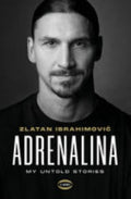 Adrenalina. My Untold Story - Zlatan Ibrahimovic, Luigi Garlando