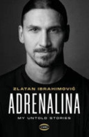 Adrenalina. My Untold Story - Zlatan Ibrahimovic, Luigi Garlando
