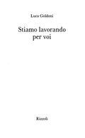 Stiamo Lavorando Per Voi - Luca Goldoni