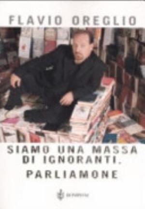 Siamo Una Massa Di Ignoranti - Flavio Oreglio
