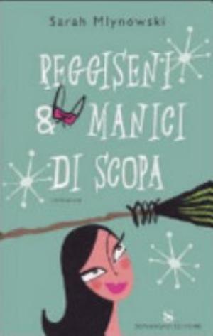 Reggiseni & Manici Di Scopa - Sarah Mlynowski