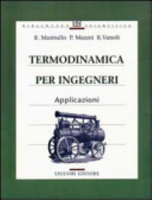 Termodinamica Per Ingegneri. Applicazioni - Rita M. Mastrullo, Pietro Mazzei, Raffaele Vanoli
