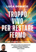 Troppo Vivo Per Restare Fermo. Come Vivere Con L'adhd - Luca Donato