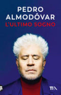 L'ultimo Sogno. Tutte Le Mie Storie - Pedro Almodóvar