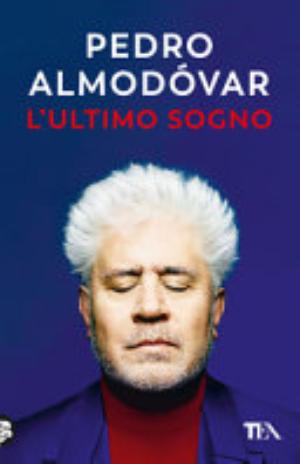 L'ultimo Sogno. Tutte Le Mie Storie - Pedro Almodóvar