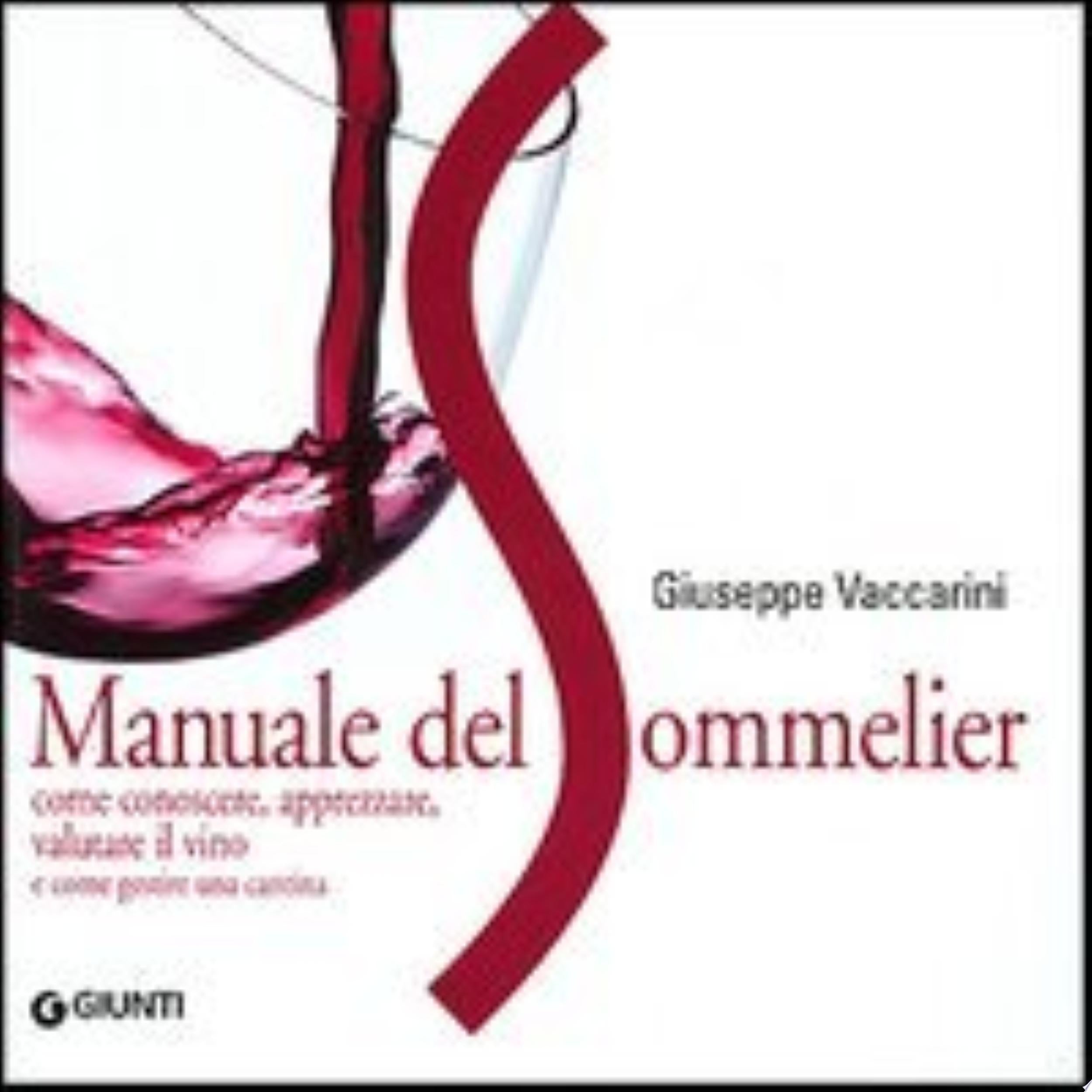 Manuale Del Sommelier. Come Conoscere, Apprezzare, Valutare Il Vino E Come Gestire Una Cantina - Giuseppe Vaccarini