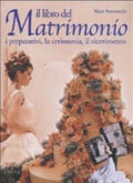 Il Libro Del Matrimonio. I Preparativi, La Cerimonia, Il Ricevimento - Mara Antonaccio