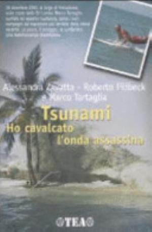 Tsunami. Ho Cavalcato L'onda Assassina - Alessandra Zavatta, Roberto Filibeck, Marco Tartaglia