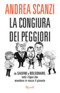 La Congiura Dei Peggiori. Da Salvini A Bolsonaro, Tutti I Figuri Che Mandano In Vacca Il Pianeta - Andrea Scanzi