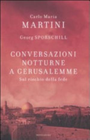 Conversazioni Notturne A Gerusalemme. Sul Rischio Della Fede - Carlo Maria Martini, Georg Sporschill