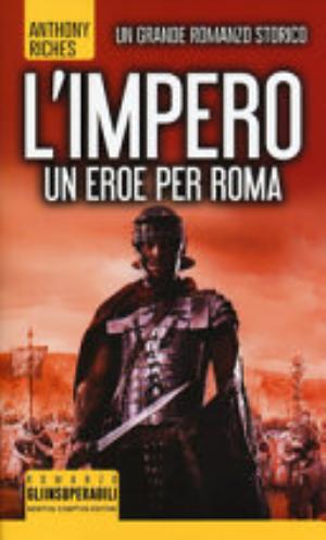 Un Eroe Per Roma. L'impero - Anthony Riches