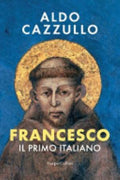 Francesco. Il Primo Italiano - Aldo Cazzullo