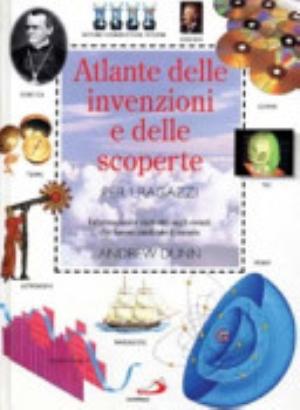 Atlante Delle Invenzioni E Delle Scoperte Per I Ragazzi - Andrew Dunn