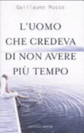 L'uomo Che Credeva Di Non Avere Più Tempo - Guillaume Musso