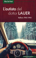 L'autista Del Dottor Lauer. Belluno 1943-1945 - Rita Da Pont