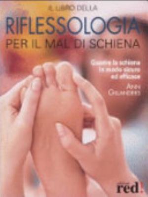 Il Libro Della Riflessologia Per Il Mal Di Schiena. Guarire La Schiena In Modo Sicuro Ed Efficace - Ann Gillanders