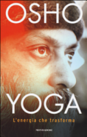 Yoga: L'energia Che Trasforma - Osho