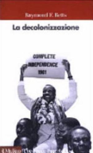 La Decolonizzazione - Raymond F. Betts