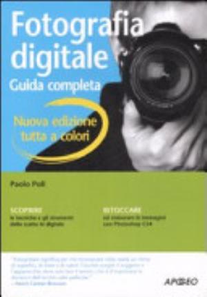 Fotografia Digitale. Guida Completa - Paolo Poli