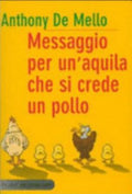 Messaggio Per Un'aquila Che Si Crede Un Pollo - Anthony De Mello