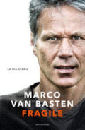 Fragile. La Mia Storia - Marco Van Basten, Edwin Schoon