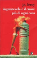 Ingannevole è Il Cuore Più Di Ogni Cosa - J. T. Leroy