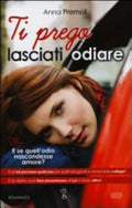 Ti Prego Lasciati Odiare - Anna Premoli