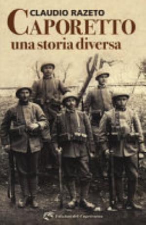 Caporetto. Una Storia Diversa - Claudio Razeto