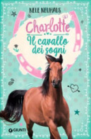 Il Cavallo Dei Sogni. Charlotte - Nele Neuhaus
