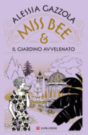 Miss Bee E Il Giardino Avvelenato - Alessia Gazzola