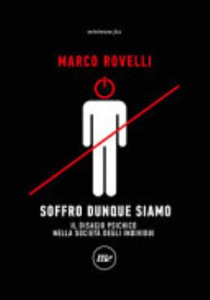 Soffro Dunque Siamo. Il Disagio Psichico Nella Società Degli Individui - Marco Rovelli