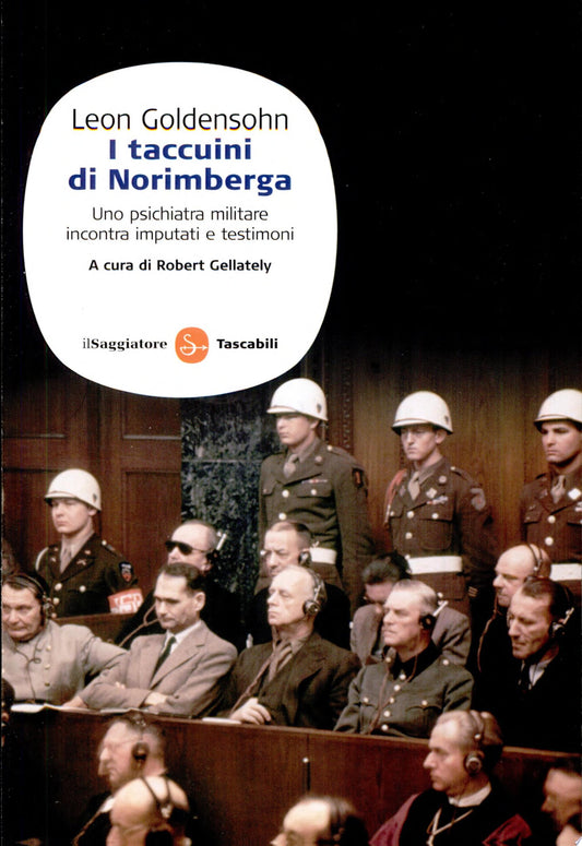I Taccuini Di Norimberga. Uno Psichiatra Militare Incontra Imputati E Testimoni - Leon Goldensohn