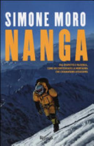 Nanga. Fra Rispetto E Pazienza, Come Ho Corteggiato La Montagna Che Chiamavano Assassina - Simone Moro