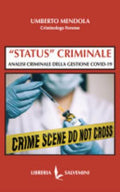 «status» Criminale. Analisi Criminale Della Gestione Covid-19 - Umberto Mendola