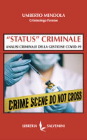 «status» Criminale. Analisi Criminale Della Gestione Covid-19 - Umberto Mendola