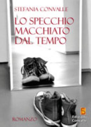 Lo Specchio Macchiato Dal Tempo - Stefania Convalle