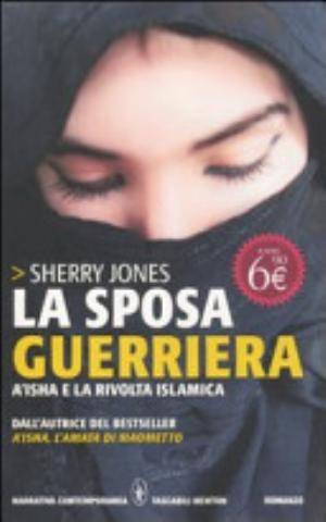 La Sposa Guerriera. A'isha E La Rivolta Islamica - Sherry Jones