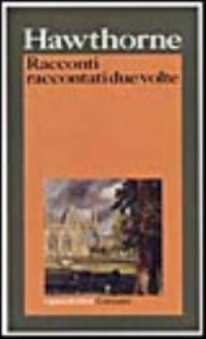 Racconti Raccontati Due Volte - Nathaniel Hawthorne